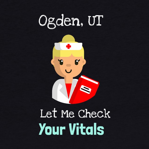 Ogden, Utah Let Me Check Your Vitals by Be Yourself Tees